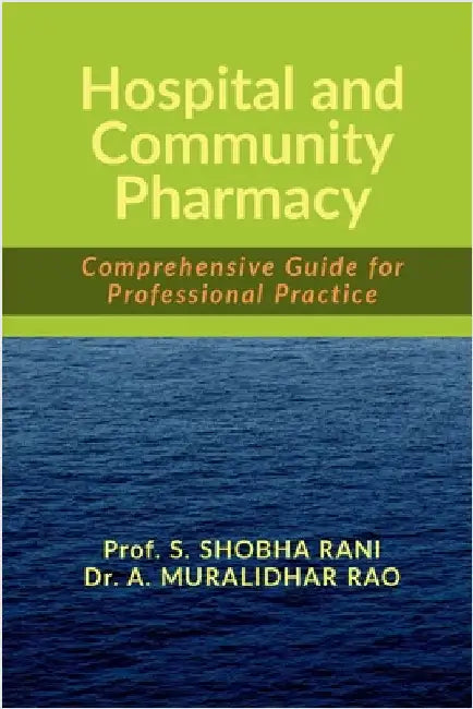Hospital and Community Pharmacy: Comprehensive Guide for Professional Practice by Prof S Shobha Rani