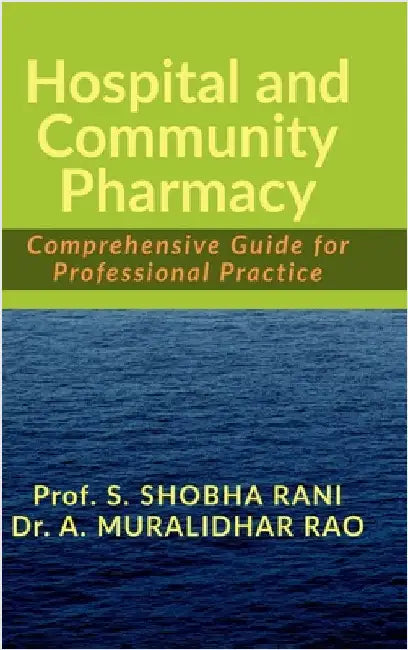 Hospital and Community Pharmacy: Comprehensive Guide for Professional Practice by Prof S Shobha Rani
