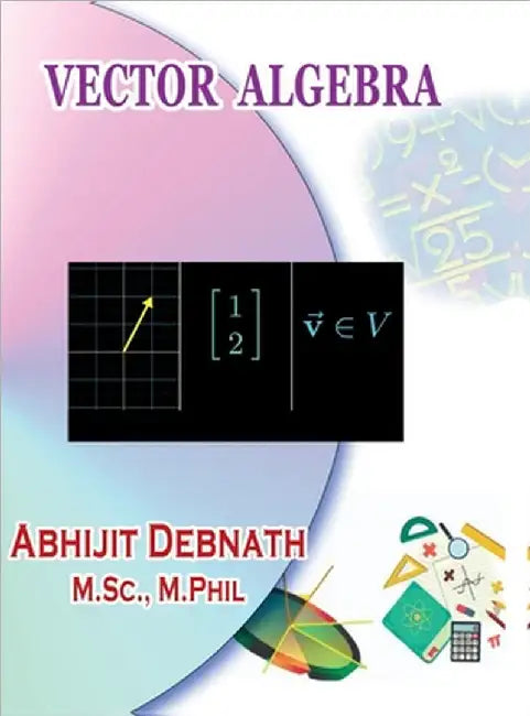 Vector Algebra: Vector Algebra by Abhijit Debnath