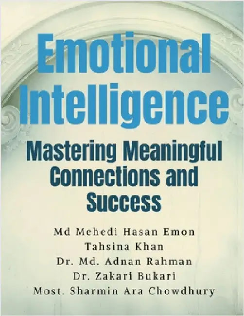 Emotional Intelligence: Mastering Meaningful Connections and Success by MD Mehedi Hasan Emon