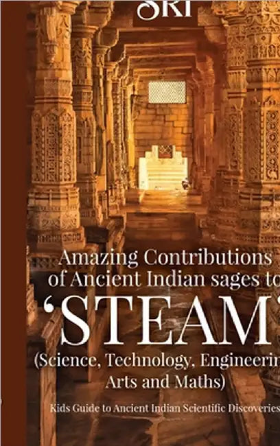 Amazing Contributions of Ancient Indian sages to 'STEAM' (Science, Technology, Engineering, Arts and Maths): Kids Guide to Ancient Indian Scientific D by Sri