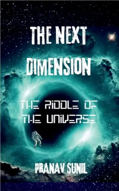 The Next Dimension: The Riddle of the Universe by Pranav Sunil