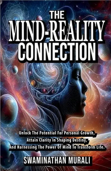 The Mind Reality Connection: Unlock the potential for Personal Growth, Attain Clarity in Shaping Destiny, and Harnessing the power of Mind to Transfor by Swaminathan Murali