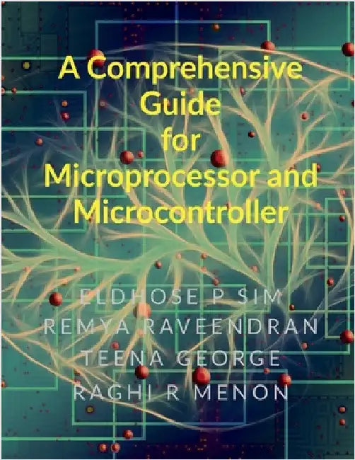 A Comprehensive Guide for Microprocessor and Microcontroller by Eldhose P Sim