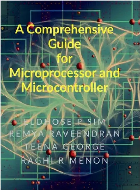 A Comprehensive Guide for Microprocessor and Microcontroller by Eldhose P Sim