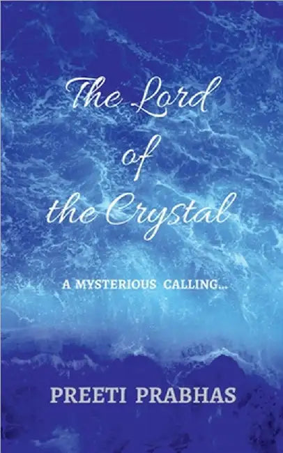 The Lord of the Crystal: a mysterious calling . . . by Preeti Prabhas