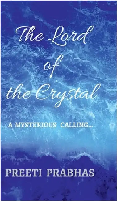The Lord of the Crystal: a mysterious calling . . . by Preeti Prabhas