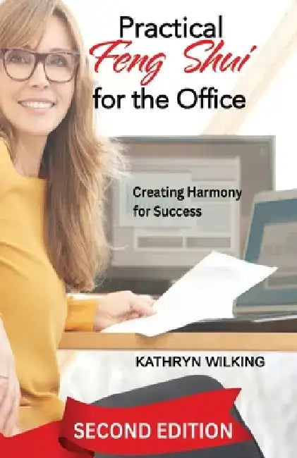 Practical Feng Shui for the Office: Creating Harmony for Success! by Kathryn Wilking