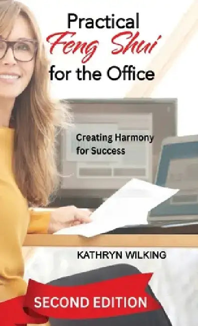 Practical Feng Shui for the Office: Creating Harmony for Success! by Kathryn Wilking