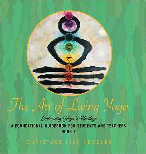 The Art of Living Yoga: Embracing Yoga's Heritage by Christine Lily Kessler
