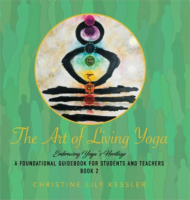 The Art of Living Yoga: Embracing Yoga's Heritage by Christine Lily Kessler
