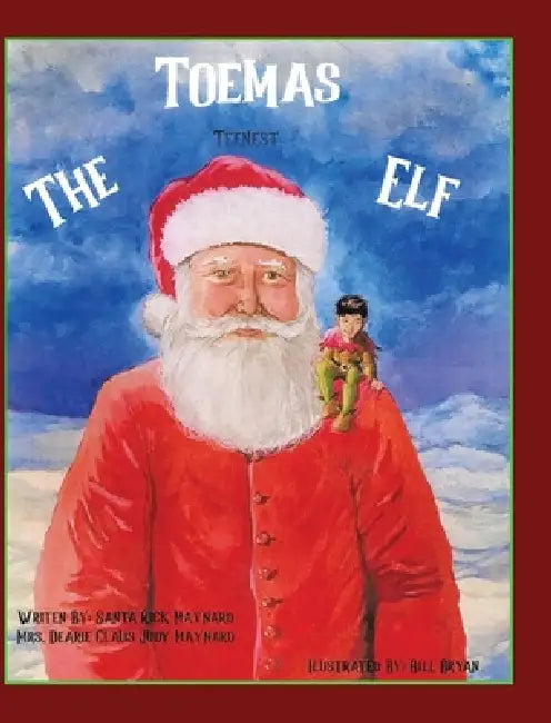 Toemas The Teenest Elf by Santa Rick Maynard, Dearie Claus Judy Maynard