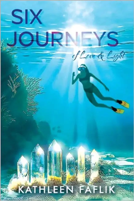 Six Journeys: of Love & Light by Faflik, Kathleen
