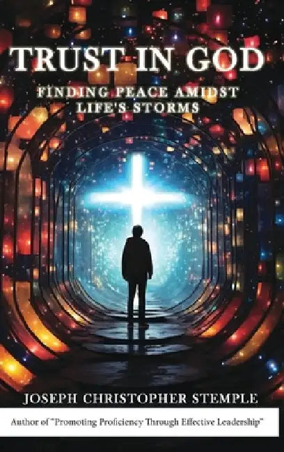 Trust in God: Finding Peace Amidst Life's Storms by Joseph Christopher Stemple
