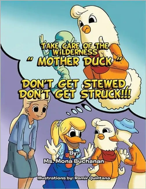 Take Care of the Wilderness! ''Mother Duck'': Don't Get Stewed, Don't Get Struck!!! by Buchanan, Mona