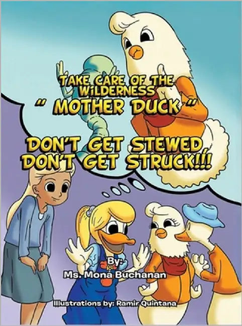 Take Care of the Wilderness! ''Mother Duck'': Don't Get Stewed, Don't Get Struck!!! by Buchanan, Mona