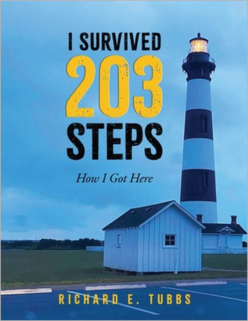 I Survived 203 Steps: How I Got Here by Richard E. Tubbs