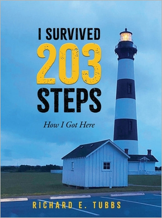I Survived 203 Steps: How I Got Here by Richard E. Tubbs