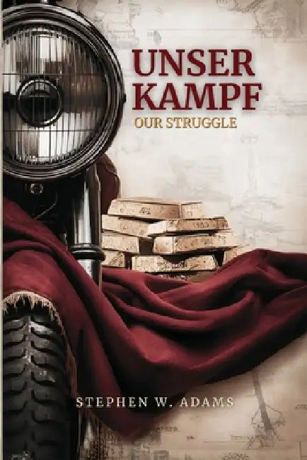 Unser Kampf: Our Struggle by Stephen W. Adams