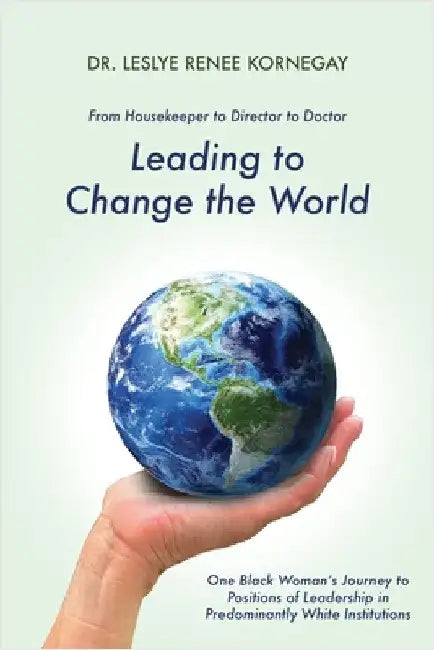 Leading to Change the World by Kornegay, Leslye Renee