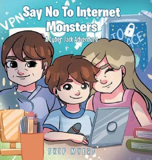 Say No To Internet Monsters: A Cyber Jack Adventure by Skip Myers