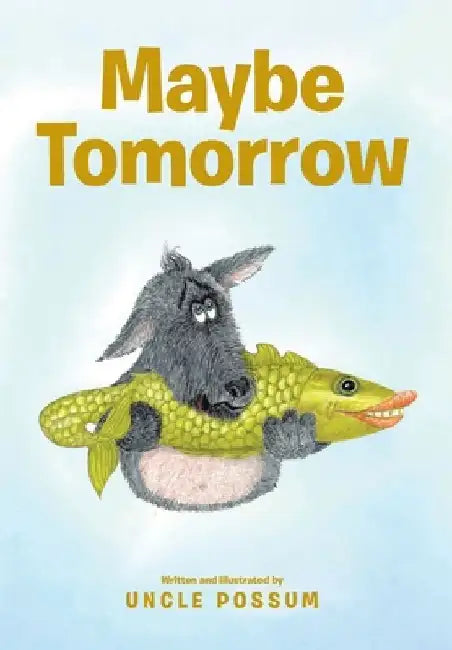 Maybe Tomorrow by Uncle Possum