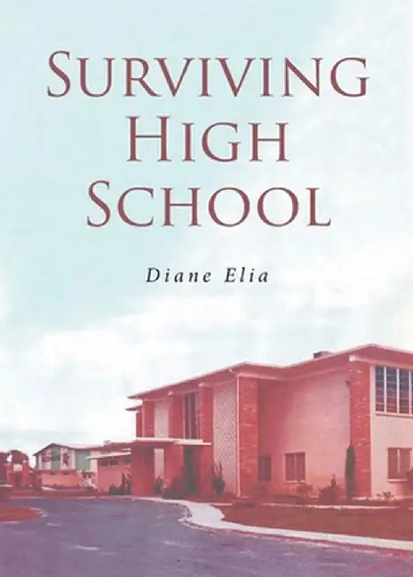 Surviving High School by Diane Elia