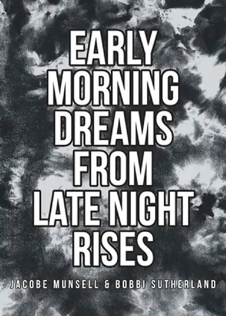 Early Morning Dreams From Late Night Rises by Jacobe Munsell