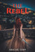The Rebel by Abagail Lynn