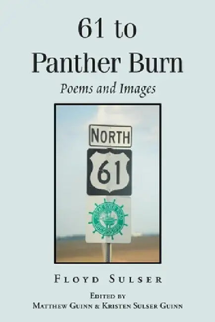 61 to Panther Burn: Poems and Images by Floyd Sulser, Matthew Guinn, Kristen Sulser Guinn