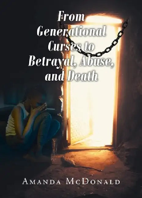 From Generational Curses to Betrayal, Abuse, and Death by Amanda McDonald