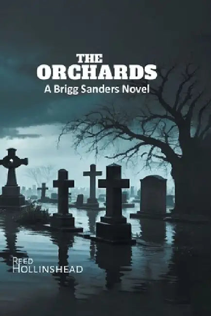The Orchards: A Brigg Sanders Novel by Reed Hollinshead