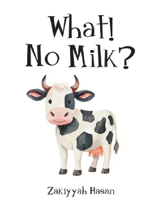 What! No Milk? by Zakiyyah Hasan