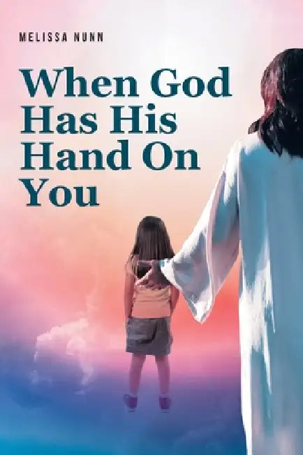 When God Has His Hand On You by Melissa Nunn