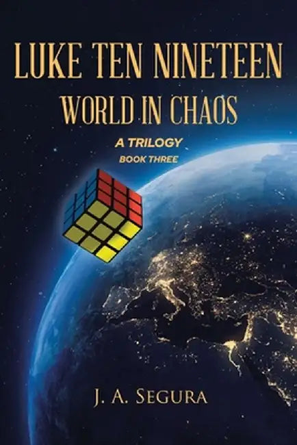 Luke Ten Nineteen: World in Chaos by J. A. Segura