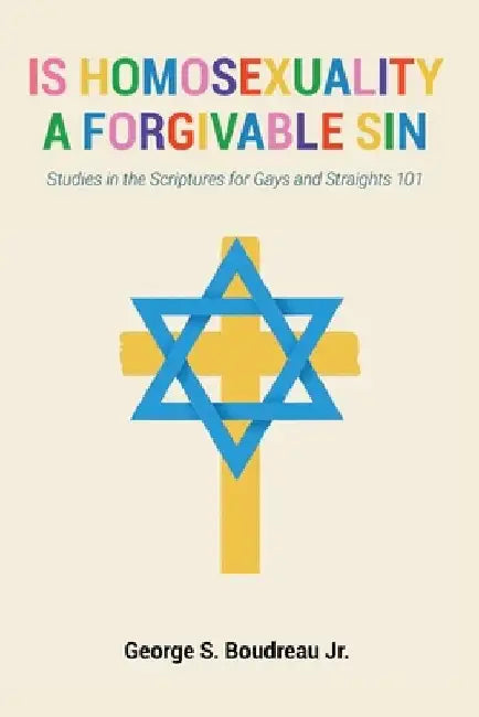 Is Homosexuality a Forgivable Sin: Studies in the Scriptures for Gays and Straights 101 by George S., Jr. Boudreau