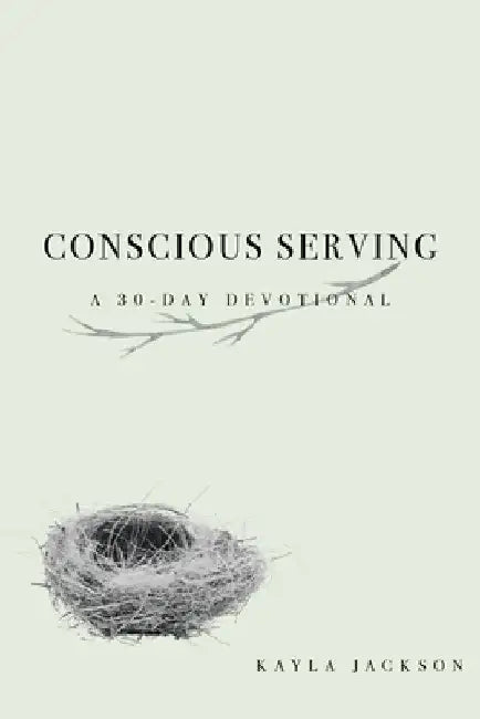 Conscious Serving: A 30-Day Devotional by Kayla Jackson