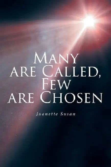 Many are Called, Few are Chosen by Juanette Susan