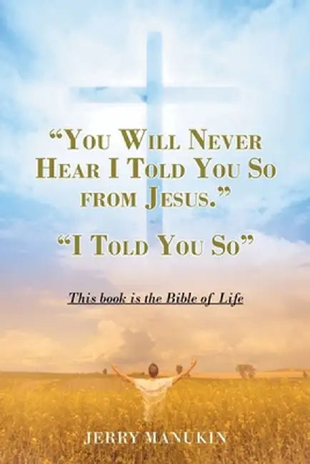 "You Will Never Hear I Told You So from Jesus.": "I Told You So" by Jerry Manukin