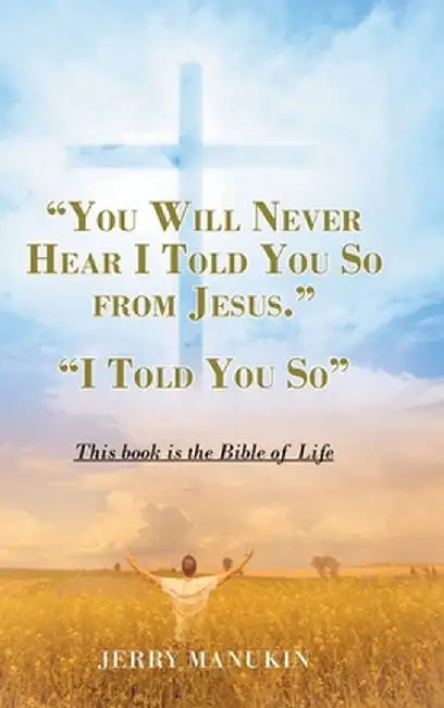 "You Will Never Hear I Told You So from Jesus.": "I Told You So" by Jerry Manukin