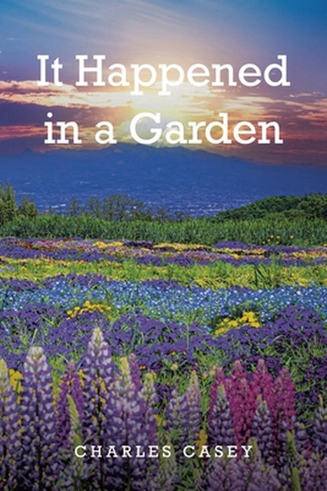 It Happened in a Garden by Charles Casey