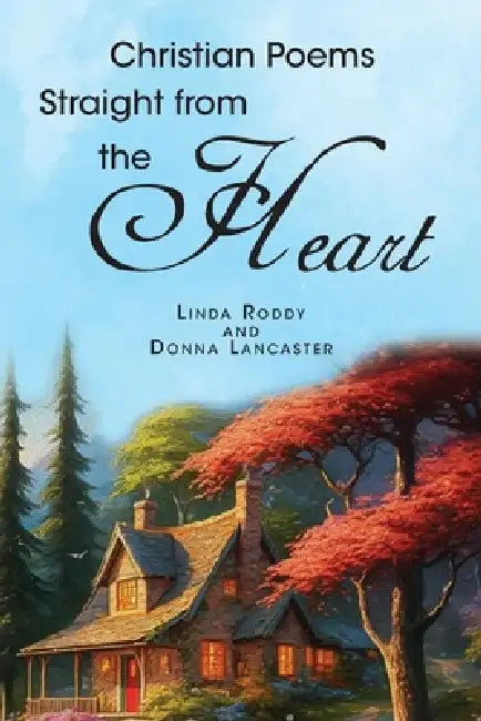 Christian Poems Straight from the Heart by Linda Roddy, Donna Lancaster