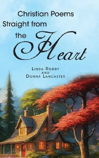 Christian Poems Straight from the Heart by Linda Roddy, Donna Lancaster