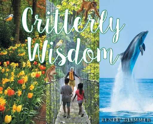 Critterly Wisdom by Renee' Glimmer