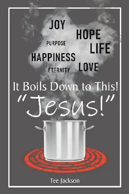 It Boils Down to This! "Jesus!" by Tee Jackson