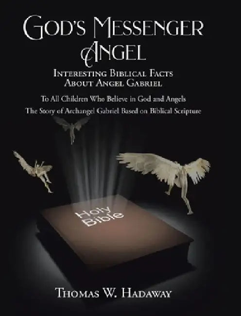 God's Messenger Angel: Interesting Biblical Facts About Angel Gabriel by Thomas W. Hadaway