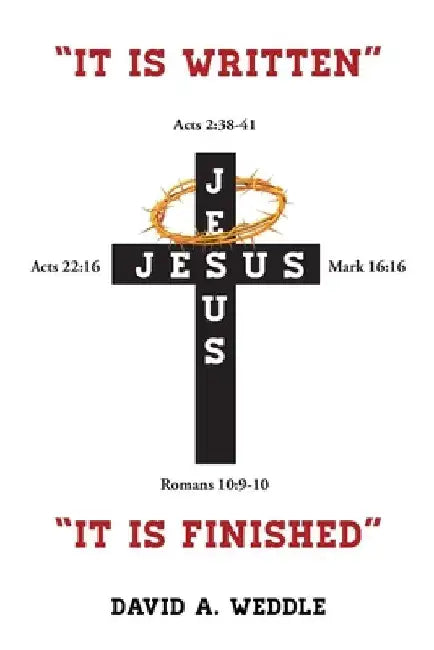 "It Is Written" "It Is Finished" by David a. Weddle