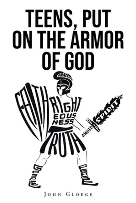 Teens, Put on the Armor of God by John Gloege