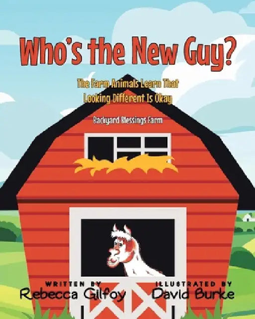 Who's the New Guy?: The Farm Animals Learn That Looking Different Is Okay by Rebecca Gilfoy