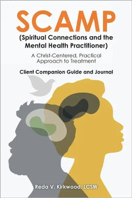 SCAMP (Spiritual Connections and the Mental Health Practitioner): A Christ-Centered, Practical Approach to Treatment Client Companion Guide and Journa by Kirkwood Lcsw, Reda V.